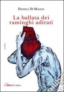 La ballata dei raminghi adirati libro di Di Maglie Daniele