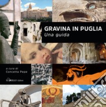 Gravina in Puglia. Una guida libro di Pepe Concetta