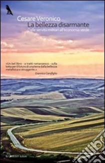 La bellezza disarmante. Dalle servitù militari all'economia verde libro di Veronico Cesare; Spano V. (cur.)