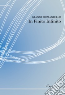 In finito infinito libro di Romaniello Gianni