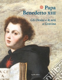 Papa Benedetto XIII. Gli Orsini e le arti a Gravina libro di Amendola A. (cur.)