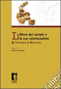 La filiera del tartufo e la sua valorizzazione in Toscana e Abruzzo libro di Marone E. (cur.)