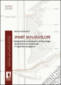 Smrt Skin Envelope. Integrazione architettonica di tecnologie dinamiche e innovative per il risparmio energetico libro di Romano Rosa