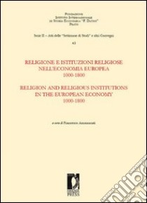 Religione e istituzioni religiose nell'economia europea. 1000-1800. Ediz. italiana e inglese libro di Ammannati F. (cur.)