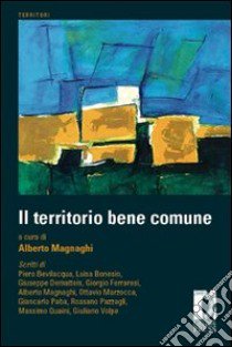 Il territorio bene comune libro di Magnaghi A. (cur.)