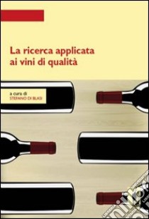 La ricerca applicata ai vini di qualità libro di Di Blasi S. (cur.)