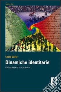 Dinamiche identitarie. Antropologia storica e territori libro di Carle Lucia