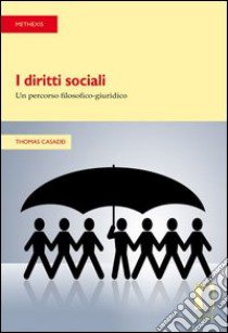 I diritti sociali: un percorso filosofico-giuridico libro di Casadei Thomas