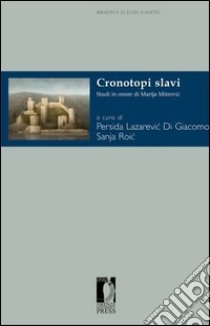 Cronotopi slavi. Studi in onore di Marija Mitrovic libro di Lazarevic Di Giacomo P. (cur.); Di Giacomo S. R. (cur.)