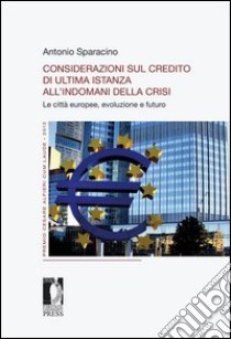 Considerazioni sul credito di ultima istanza all'indomani della crisi. Le città europee, evoluzione e futuro libro di Sparacino Antonio