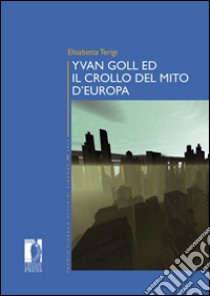 Yvan Goll ed il crollo del mito d'Europa libro di Terigi Elisabetta