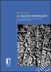 Il nuovo romanzo. La narrativa d'avanguardia nella prima fase della postmodernità (1953-1973) libro di Fastelli Federico