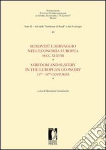 Schiavitù e servaggio nell'economia europea secc. XI-XVIII. Atti della «Quarantacinquesima settimana di studi» (14-18 aprile 2013). Ediz. italiana e inglese libro di Cavaciocchi S. (cur.)