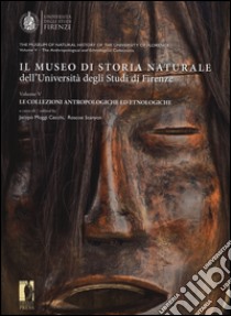 Il museo di storia naturale dell'università degli studi di Firenze. Le collezioni antropologiche ed etnologiche. Ediz. italiana e inglese libro di Moggi Cecchi I. (cur.); Stanyon R. (cur.)