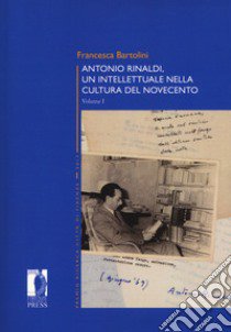 Antonio Rinaldi. Un intellettuale nella cultura del no libro di Bartolini Francesca