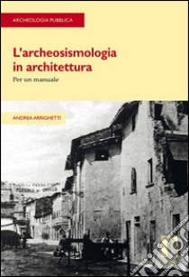 L'archeosismologia in architettura libro di Arrighetti Andrea