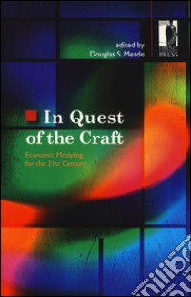 In quest of the craft. Economic modelling for the 21st century libro di Meade D. S. (cur.)