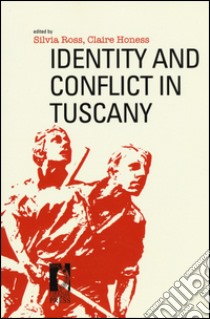 Identity and conflict in Tuscany libro di Ross S. (cur.); Honess C. (cur.)