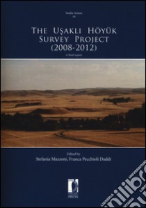 The Usakli Höyük survey project (2008-2012). A final report libro di Mazzoni S. (cur.); Pecchioli Daddi F. (cur.)