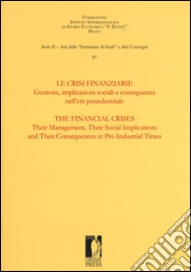 Le crisi finanziarie. Gestione, implicazioni sociali e conseguenze nell'età preindustriale. Ediz. bilingue libro