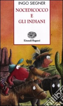 Nocedicocco e gli indiani. Ediz. illustrata libro di Siegner Ingo