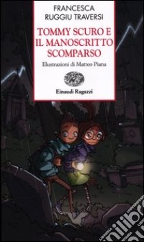 Tommy Scuro e il manoscritto scomparso. Ediz. a colori libro di Ruggiu Traversi Francesca