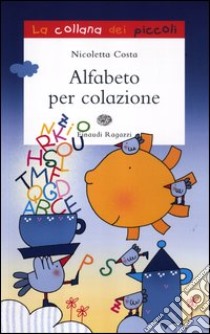 Alfabeto per colazione. Ediz. illustrata libro di Costa Nicoletta