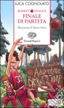 Finale di partita. Basket league. Ediz. a colori libro di Cognolato Luca