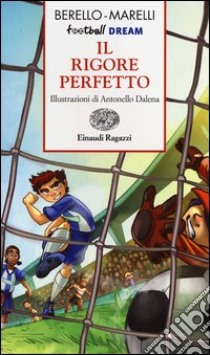 Il rigore perfetto. Football dream libro di Berello Alessandra; Marelli Andrea