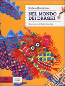 Nel mondo dei draghi. Ediz. illustrata libro di Bordiglioni Stefano; Orecchia Giulia