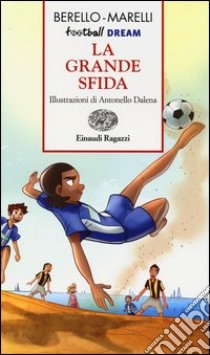 La grande sfida. Football dream libro di Berello Alessandra; Marelli Andrea