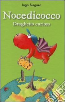 Nocedicocco draghetto curioso. Ediz. illustrata libro di Siegner Ingo