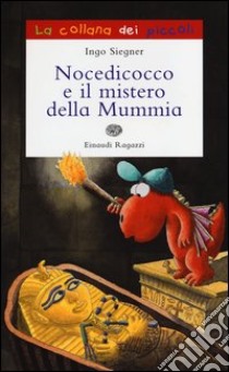 Nocedicocco e il mistero della mummia. Ediz. illustrata libro di Siegner Ingo