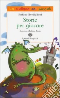 Storie per giocare. Ediz. illustrata libro di Bordiglioni Stefano