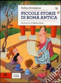 Piccole storie di Roma antica libro di Bordiglioni Stefano