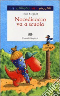 Nocedicocco va a scuola. Ediz. illustrata libro di Siegner Ingo