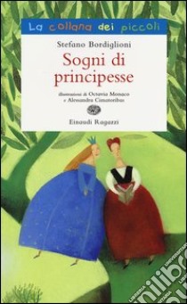 Sogni di principesse. Ediz. illustrata libro di Bordiglioni Stefano