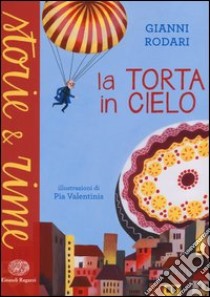 La torta in cielo. Ediz. a colori libro di Rodari Gianni