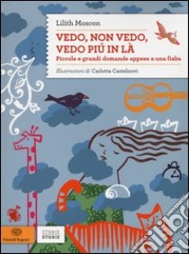 Vedo, non vedo, vedo più in là. Piccole e grandi domande appese a una fiaba libro di Moscon Lilith