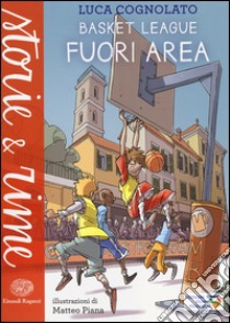 Fuori area. Basket league. Ediz. a colori libro di Cognolato Luca