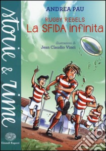 La sfida infinita. Rugby Rebels libro di Pau Andrea