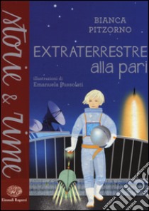 Extraterrestre alla pari. Ediz. a colori libro di Pitzorno Bianca