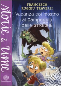 Vacanza col mostro al campeggio delle streghe. Ediz. a colori libro di Ruggiu Traversi Francesca