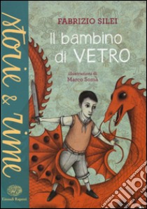 Il bambino di vetro. Ediz. a colori libro di Silei Fabrizio