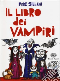 Il libro dei vampiri. Ediz. illustrata libro di Sillani Febe