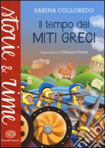 Il tempo dei miti greci. Ediz. illustrata libro di Colloredo Sabina