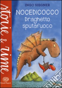 Nocedicocco draghetto sputafuoco. Ediz. a colori libro di Siegner Ingo