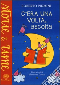 C'era una volta; ascolta. Ediz. illustrata libro di Piumini Roberto