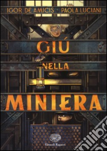 Giù nella miniera libro di De Amicis Igor; Luciani Paola