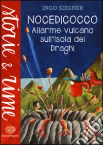 Allarme vulcano sull'isola dei draghi. Nocedicocco. Ediz. illustrata libro di Siegner Ingo